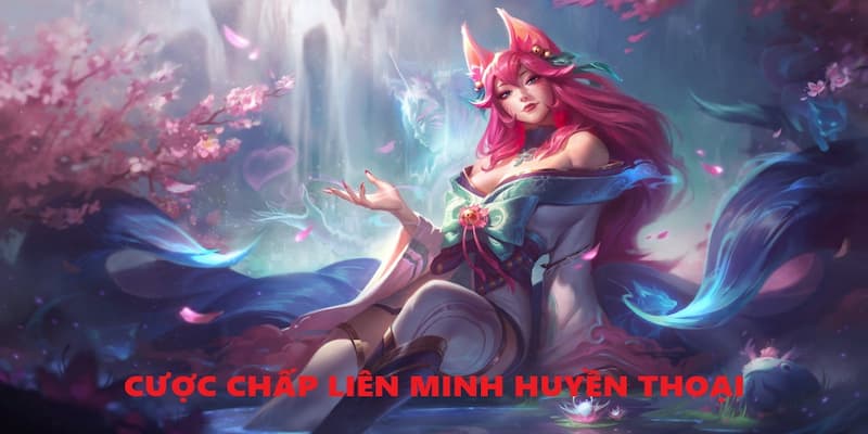 Hình ảnh minh họa: Kèo Handicap Liên Minh Huyền Thoại
