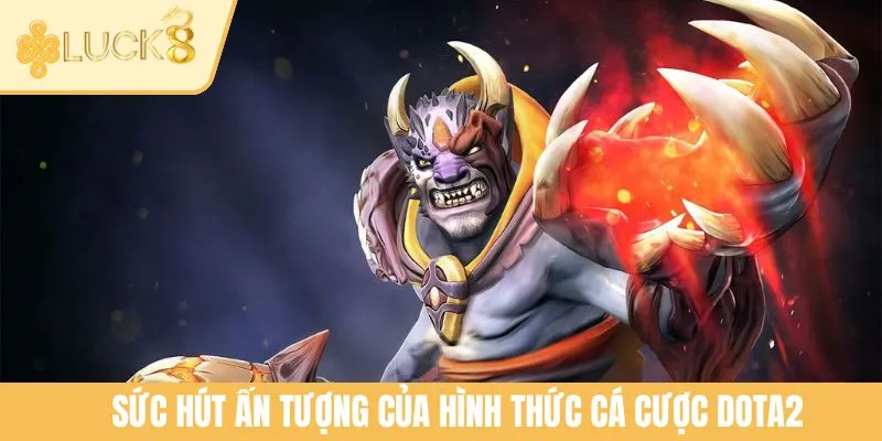 Sức hút ấn tượng của hình thức cá cược Dota2